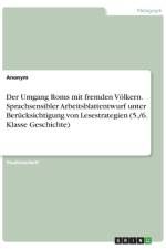 Der Umgang Roms mit fremden Völkern. Sprachsensibler Arbeitsblattentwurf unter Berücksichtigung von Lesestrategien (5./6. Klasse Geschichte) af Anonym