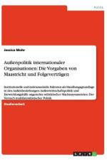 Außenpolitik internationaler Organisationen: Die Vorgaben von Maastricht und Folgeverträgen af Jessica Mohr