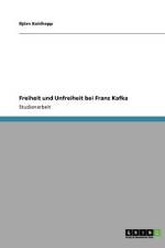 Freiheit und Unfreiheit bei Franz Kafka af Björn Kohlhepp