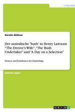 Der australische 'bush' in Henry Lawsons ¿The Drover¿s Wife¿, ¿The Bush Undertaker¿ und ¿A Day on a Selection¿ af Karolin Büttner
