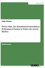 Poetry Slam. Ein demokratisch-interaktives Performance-Format in Zeiten der neuen Medien af Antje Schoene