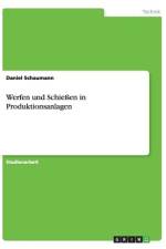 Werfen und Schießen in Produktionsanlagen af Daniel Schaumann