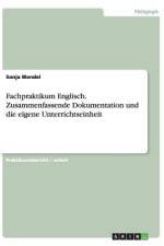 Fachpraktikum Englisch. Zusammenfassende Dokumentation und die eigene Unterrichtseinheit af Sonja Wendel
