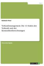 Verkaufsmanagement. Die 13 Stufen des Verkaufs und der Kennzahlenberechnungen af Nathalie Peter