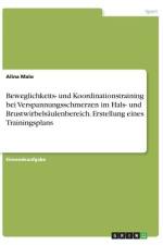 Beweglichkeits- und Koordinationstraining bei Verspannungsschmerzen im Hals- und Brustwirbelsäulenbereich. Erstellung eines Trainingsplans af Alina Malo