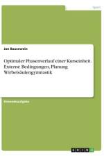 Optimaler Phasenverlauf einer Kurseinheit. Externe Bedingungen, Planung Wirbelsäulengymnastik af Jan Bausewein