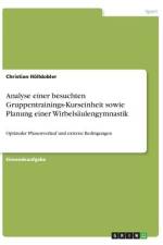 Analyse einer besuchten Gruppentrainings-Kurseinheit sowie Planung einer Wirbelsäulengymnastik af Christian Hölldobler