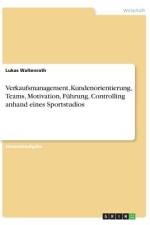 Verkaufsmanagement, Kundenorientierung, Teams, Motivation, Führung, Controlling anhand eines Sportstudios af Lukas Waltenrath