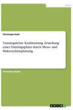 Trainingslehre Krafttraining. Erstellung eines Trainingsplans durch Meso- und Makrozyklusplanung af Christoph Kuhl