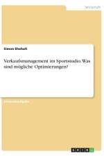 Verkaufsmanagement im Sportstudio. Was sind mögliche Optimierungen? af Simon Ehehalt