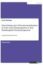 Entwicklung einer Präventionsmaßnahme in Form eines Kursprogramm in dem Handlungsfeld Stressmanagement af Carla Schillings