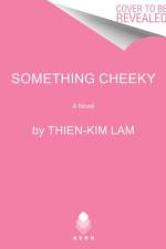 Something Cheeky af Thien-Kim Lam
