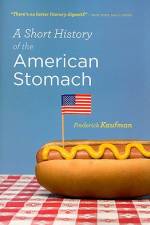 A Short History of the American Stomach af Frederick Kaufman