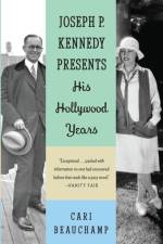 Joseph P. Kennedy Presents af Cari Beauchamp