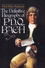 Definitive Biography of P.D.Q. Bach af Peter Schickele
