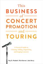 This Business of Concert Promotion and Touring: A Practical Guide to Creating, Selling, Organizing, and Staging Concerts af Ray D. Waddell