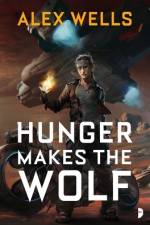 Hunger Makes the Wolf af Alex Wells