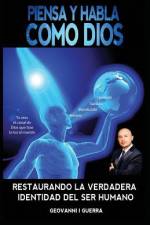 Piensa Y Habla Como Dios Restaurando La Verdadera Identidad Del Ser Humano af Geovanni Israel Guerra