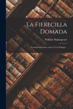 La Fierecilla Domada: Comedia En Cinco Actos Y Un Prólogo... af William Shakespeare