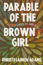 Parable of the Brown Girl: The Sacred Lives of Girls of Color af Khristi Lauren Adams