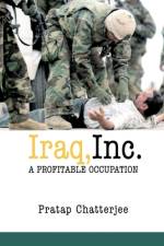 Iraq, Inc.: A Profitable Occupation af Pratap Chatterjee
