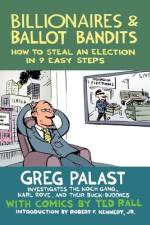 Billionaires & Ballot Bandits: How to Steal an Election in 9 Easy Steps af Greg Palast