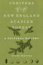 Conifers of the New England-Acadian Forest af Steve Keating
