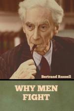 Why Men Fight af Bertrand Russell