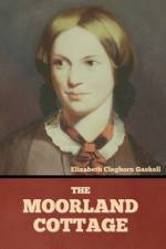 The Moorland Cottage af Elizabeth Cleghorn Gaskell