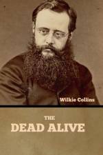 The Dead Alive af Wilkie Collins