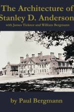 The Architecture of Stanley D. Anderson, with James Ticknor and William Bergmann af Paul Bergmann