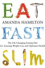 Eat, Fast, Slim: The Life-Changing Intermittent Fasting Diet for Amazing Weight Loss and Optimum Health af Amanda Hamilton