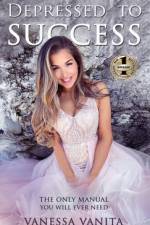 DEPRESSED TO SUCCESS af Vanessa Vanita