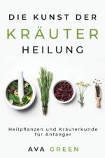 Die Kunst der Krauterheilung af Ava Green