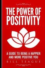 The Power of Positivity af Bill Teague