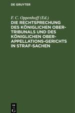 Die Rechtsprechung des Königlichen Ober-Tribunals und des Königlichen Ober-Appellations-Gerichts in Straf-Sachen, Die Rechtsprechung des Königlichen Ober-Tribunals und des Königlichen Ober-Appellations-Gerichts in Straf-Sachen af F. C. Oppenhoff