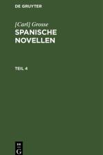 [Carl] Grosse: Spanische Novellen. Teil 4 af [Carl] Grosse