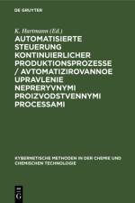 Automatisierte Steuerung kontinuierlicher Produktionsprozesse / Avtomatizirovannoe upravlenie nepreryvnymi proizvodstvennymi processami af K. Hartmann