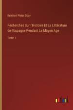 Recherches Sur l'Histoire Et La Littérature de l'Espagne Pendant Le Moyen Age af Reinhart Pieter Dozy