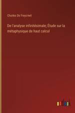De l'analyse infinitésimale; Étude sur la métaphysique de haut calcul af Charles De Freycinet