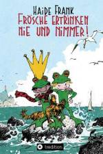 Frösche ertrinken nie und nimmer af Haide Frank