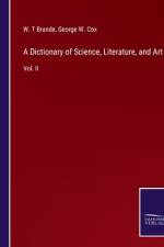 A Dictionary of Science, Literature, and Art af W. T Brande