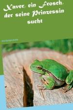 Xaver, ein Frosch, der seine Prinzessin sucht af Silvia Wobschall