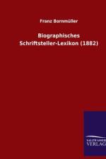 Biographisches Schriftsteller-Lexikon (1882) af Franz Bornmüller