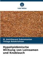 Hypolipidämische Wirkung von Leinsamen und Knoblauch af M. Amirthaveni Subramanian