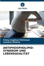 ANTIPHOSPHOLIPID-SYNDROM UND LEBENSQUALITÄT af Fatma Zaghloul Mahmoud