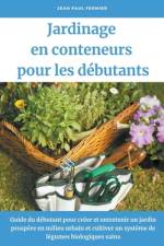 Jardinage en conteneurs pour les débutants af Jean Paul Fermier