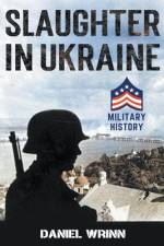 Slaughter in Ukraine: 1941 Battle for Kyiv and Campaign to Capture Moscow af Daniel Wrinn