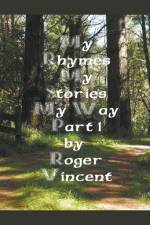 My Rhymes My Stories My Way Part 1 af Roger Vincent
