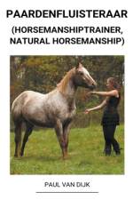 Paardenfluisteraar (Horsemanshiptrainer, Natural Horsemanship) af Paul van Dijk